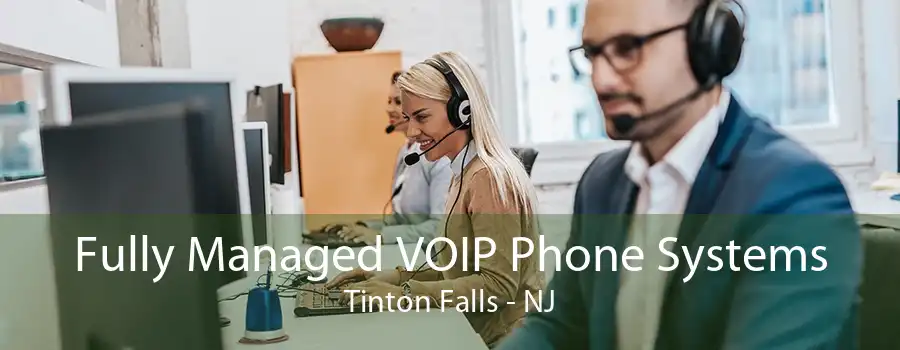Fully Managed VOIP Phone Systems Tinton Falls - NJ