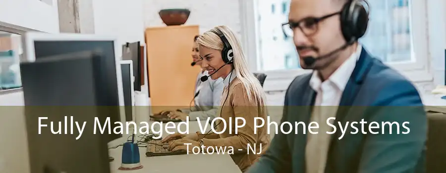 Fully Managed VOIP Phone Systems Totowa - NJ