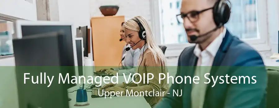 Fully Managed VOIP Phone Systems Upper Montclair - NJ