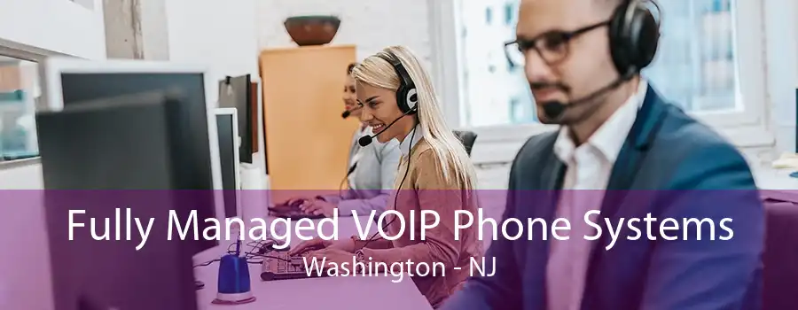 Fully Managed VOIP Phone Systems Washington - NJ