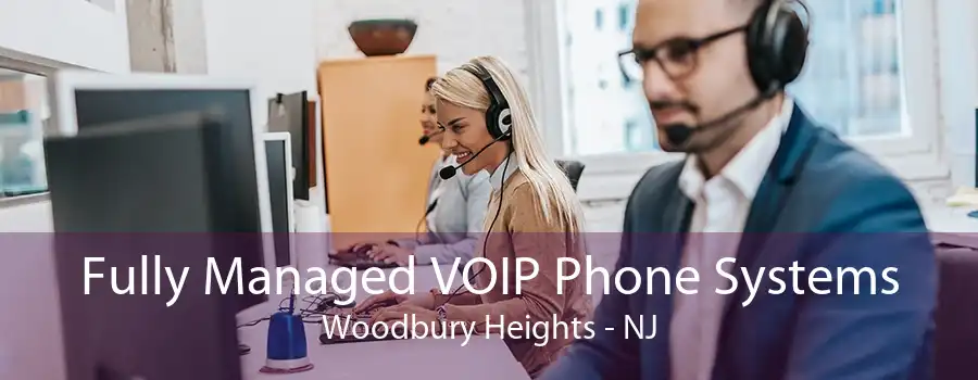 Fully Managed VOIP Phone Systems Woodbury Heights - NJ