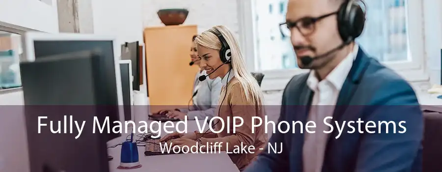 Fully Managed VOIP Phone Systems Woodcliff Lake - NJ