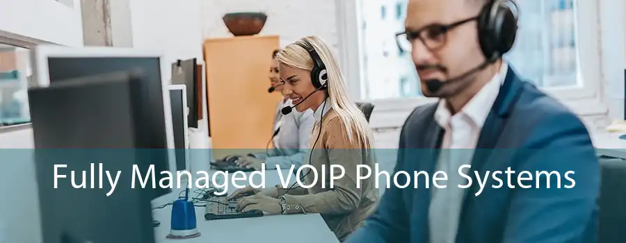 Fully Managed VOIP Phone Systems 