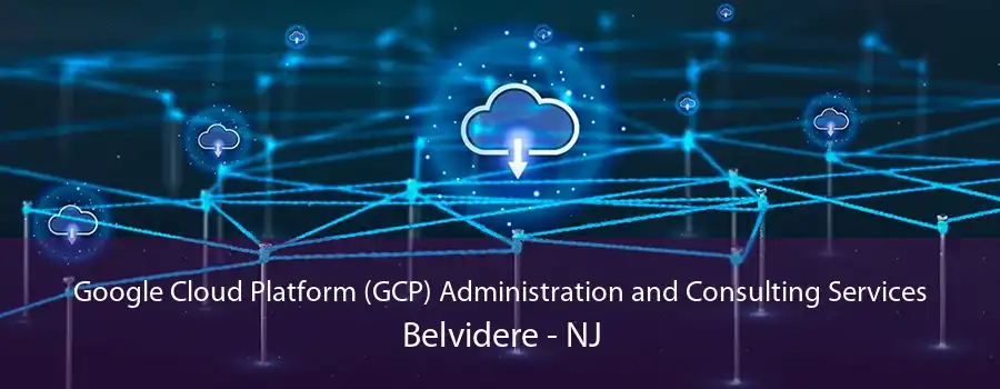 Google Cloud Platform (GCP) Administration and Consulting Services Belvidere - NJ