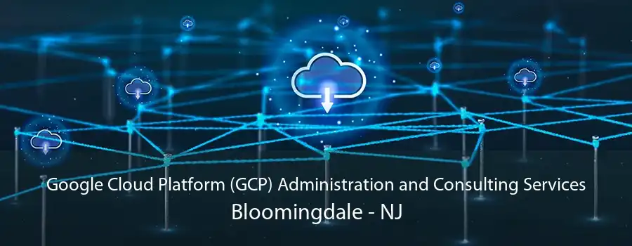 Google Cloud Platform (GCP) Administration and Consulting Services Bloomingdale - NJ