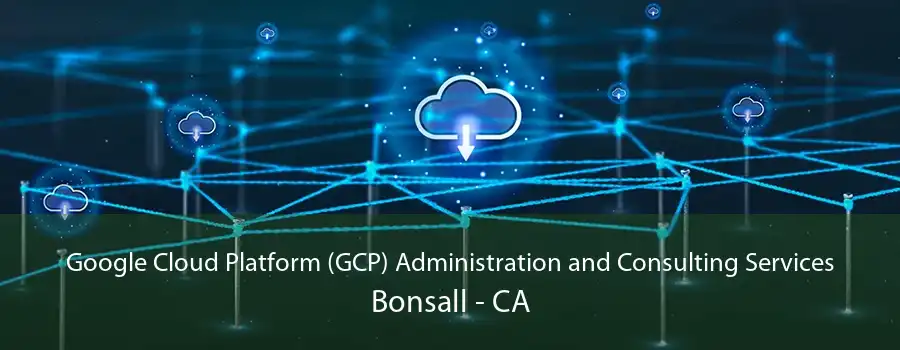 Google Cloud Platform (GCP) Administration and Consulting Services Bonsall - CA