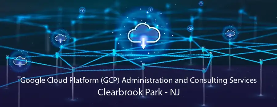 Google Cloud Platform (GCP) Administration and Consulting Services Clearbrook Park - NJ