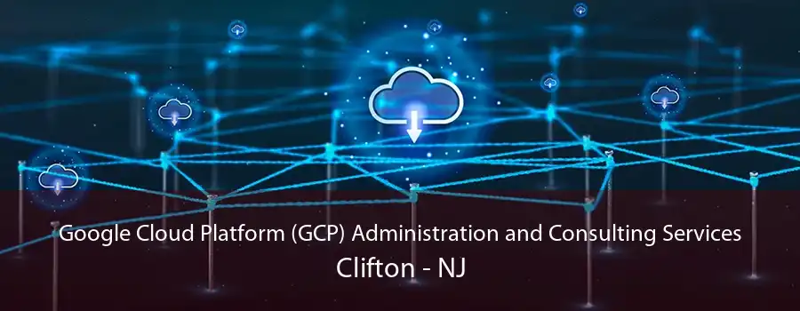 Google Cloud Platform (GCP) Administration and Consulting Services Clifton - NJ