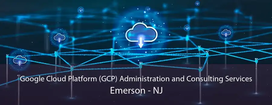 Google Cloud Platform (GCP) Administration and Consulting Services Emerson - NJ