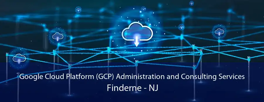 Google Cloud Platform (GCP) Administration and Consulting Services Finderne - NJ