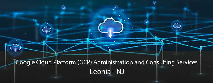 Google Cloud Platform (GCP) Administration and Consulting Services Leonia - NJ