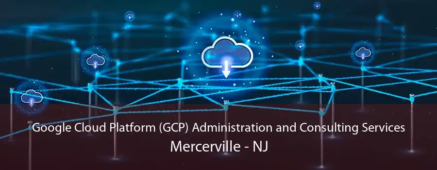Google Cloud Platform (GCP) Administration and Consulting Services Mercerville - NJ