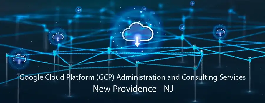 Google Cloud Platform (GCP) Administration and Consulting Services New Providence - NJ