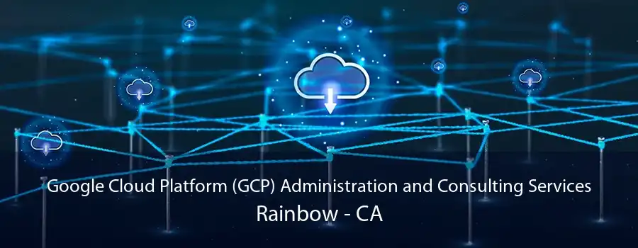 Google Cloud Platform (GCP) Administration and Consulting Services Rainbow - CA