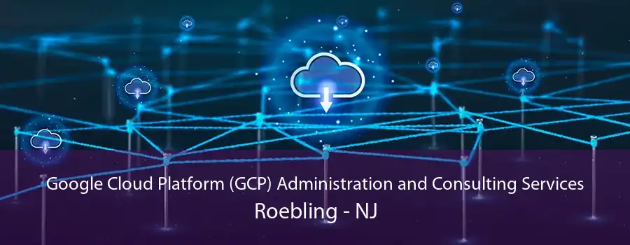 Google Cloud Platform (GCP) Administration and Consulting Services Roebling - NJ