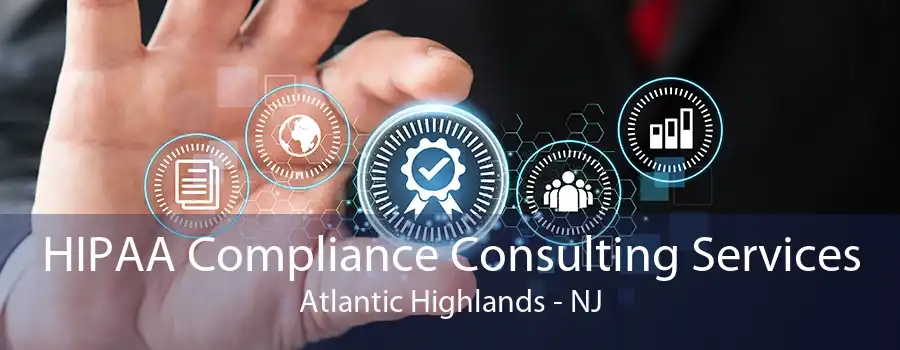 HIPAA Compliance Consulting Services Atlantic Highlands - NJ