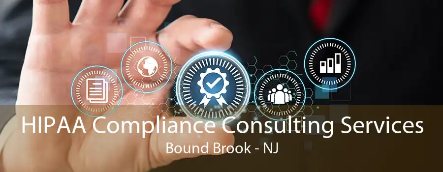 HIPAA Compliance Consulting Services Bound Brook - NJ