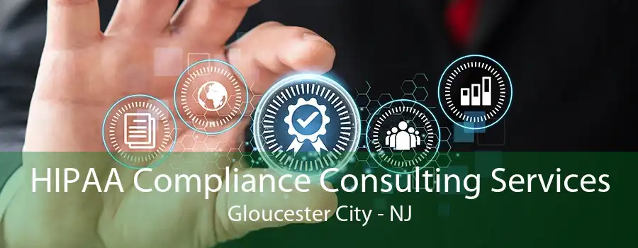 HIPAA Compliance Consulting Services Gloucester City - NJ