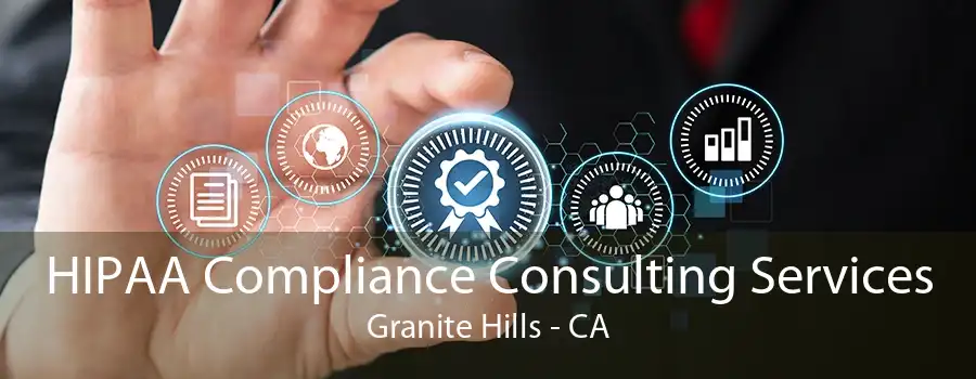 HIPAA Compliance Consulting Services Granite Hills - CA