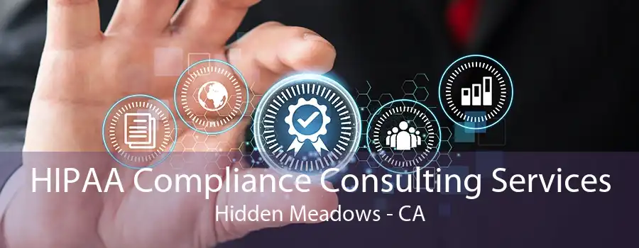 HIPAA Compliance Consulting Services Hidden Meadows - CA