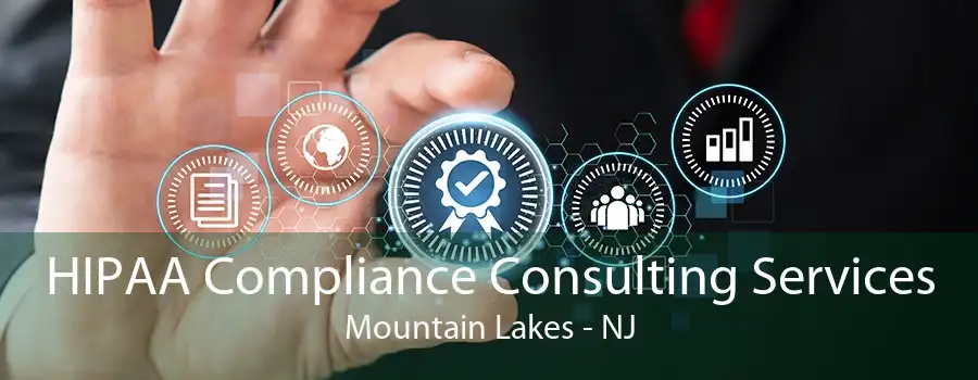 HIPAA Compliance Consulting Services Mountain Lakes - NJ