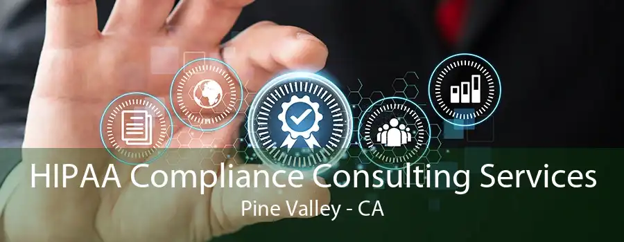 HIPAA Compliance Consulting Services Pine Valley - CA