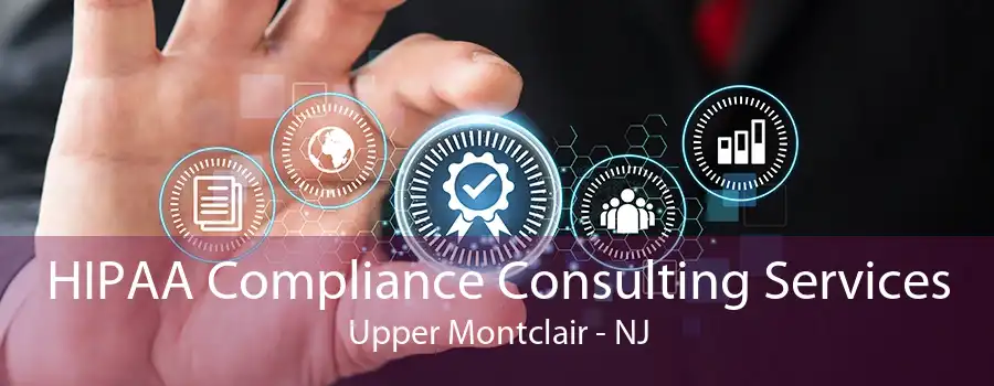 HIPAA Compliance Consulting Services Upper Montclair - NJ