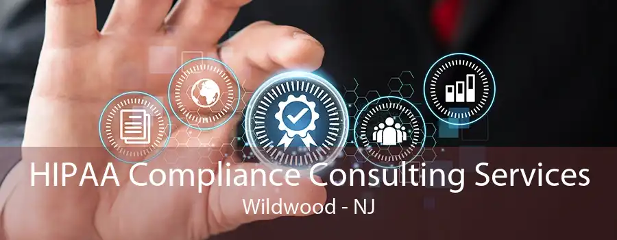 HIPAA Compliance Consulting Services Wildwood - NJ