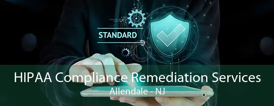 HIPAA Compliance Remediation Services Allendale - NJ