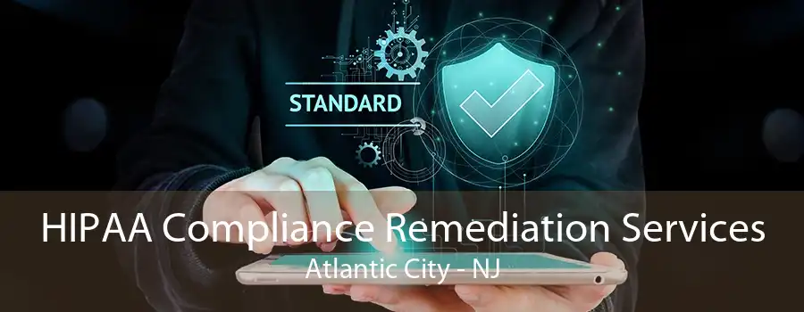 HIPAA Compliance Remediation Services Atlantic City - NJ