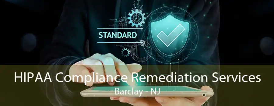 HIPAA Compliance Remediation Services Barclay - NJ