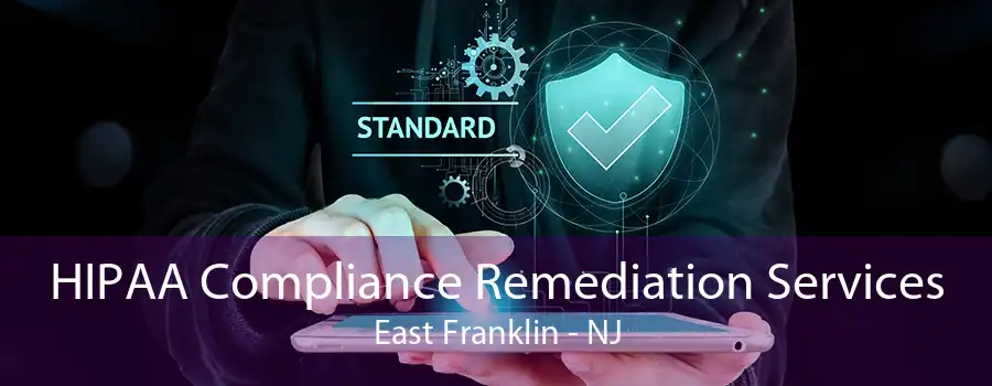 HIPAA Compliance Remediation Services East Franklin - NJ