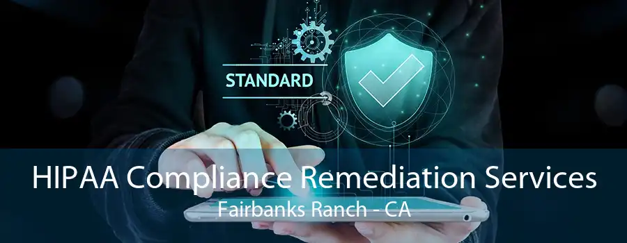 HIPAA Compliance Remediation Services Fairbanks Ranch - CA