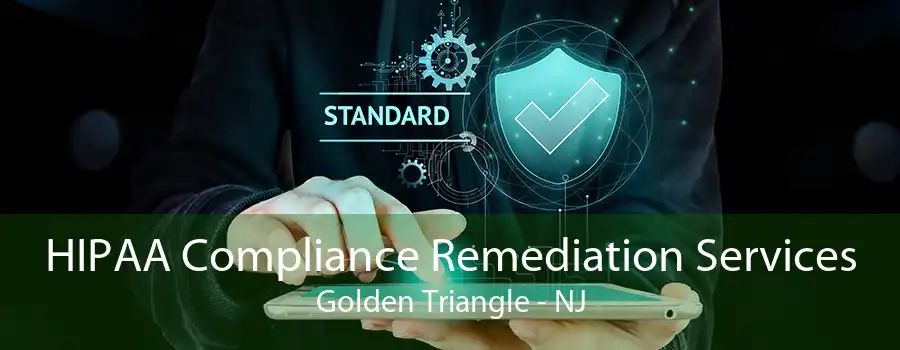 HIPAA Compliance Remediation Services Golden Triangle - NJ