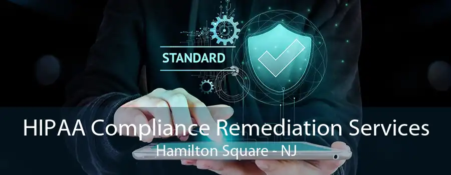 HIPAA Compliance Remediation Services Hamilton Square - NJ