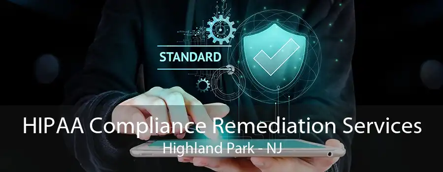 HIPAA Compliance Remediation Services Highland Park - NJ