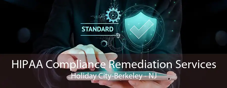 HIPAA Compliance Remediation Services Holiday City-Berkeley - NJ