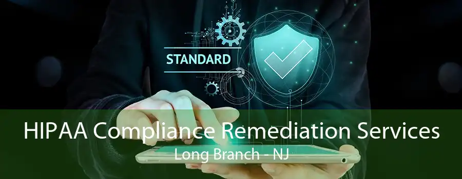 HIPAA Compliance Remediation Services Long Branch - NJ