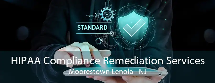 HIPAA Compliance Remediation Services Moorestown Lenola - NJ