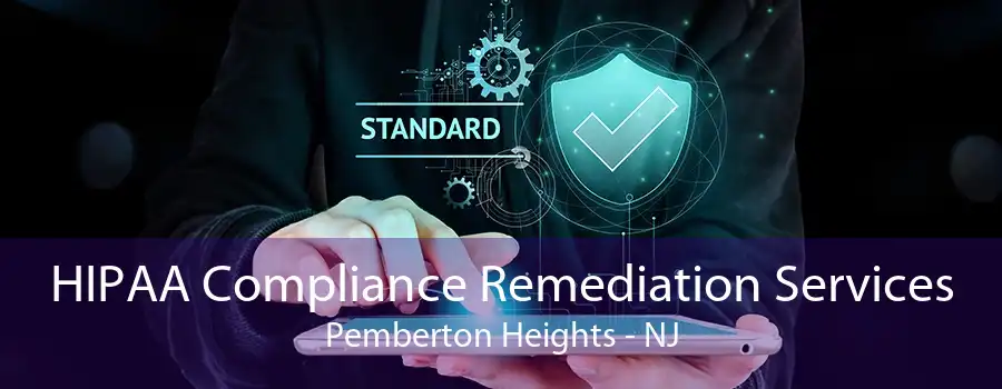 HIPAA Compliance Remediation Services Pemberton Heights - NJ