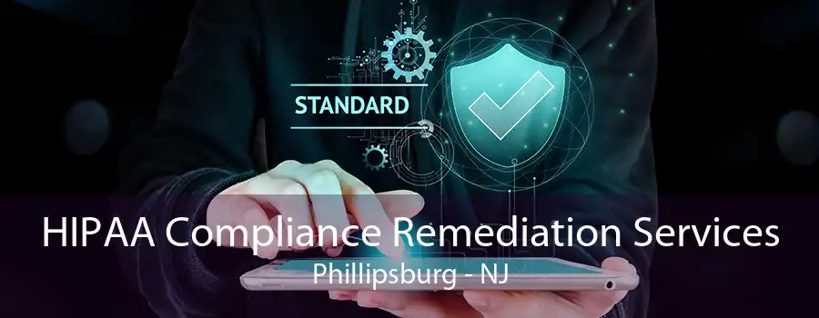 HIPAA Compliance Remediation Services Phillipsburg - NJ