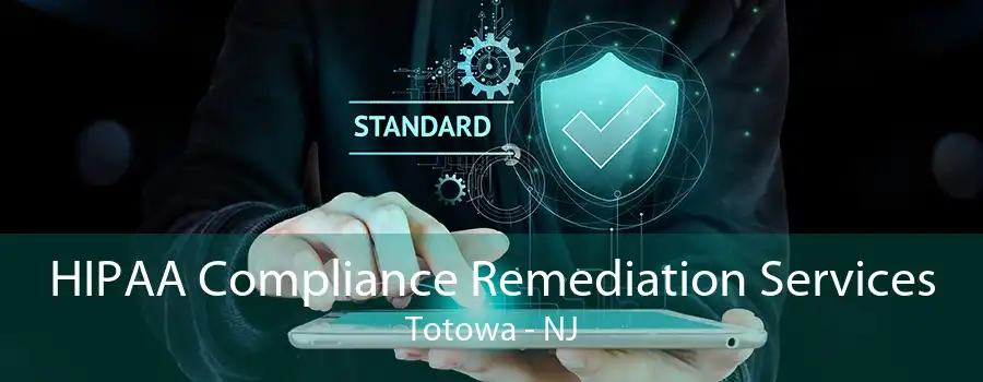 HIPAA Compliance Remediation Services Totowa - NJ