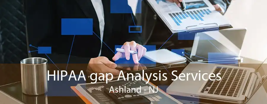 HIPAA gap Analysis Services Ashland - NJ