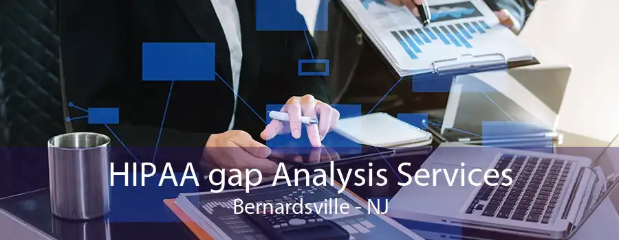 HIPAA gap Analysis Services Bernardsville - NJ