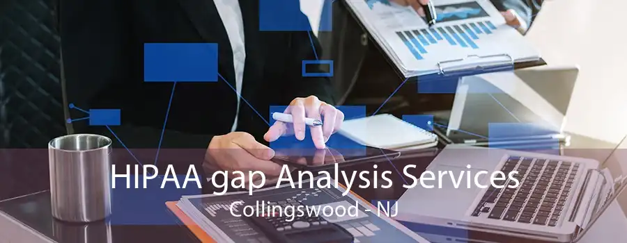 HIPAA gap Analysis Services Collingswood - NJ