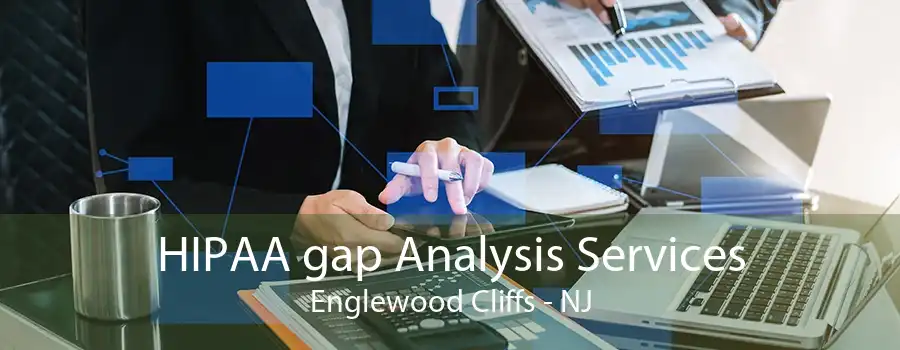 HIPAA gap Analysis Services Englewood Cliffs - NJ