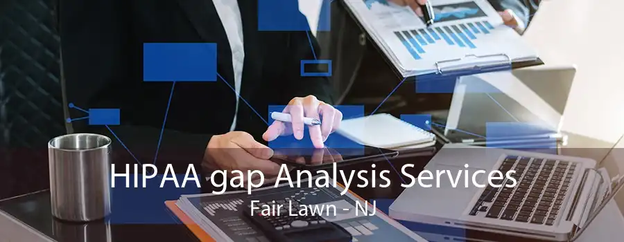 HIPAA gap Analysis Services Fair Lawn - NJ