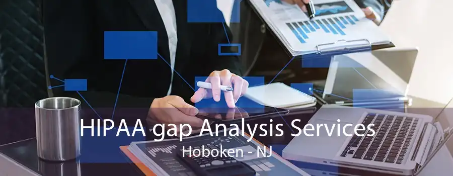 HIPAA gap Analysis Services Hoboken - NJ
