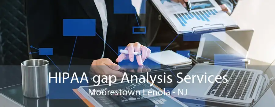 HIPAA gap Analysis Services Moorestown Lenola - NJ