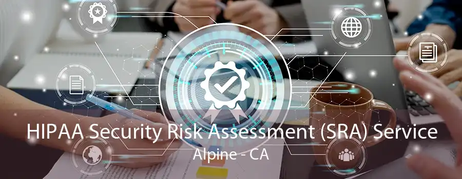 HIPAA Security Risk Assessment (SRA) Service Alpine - CA